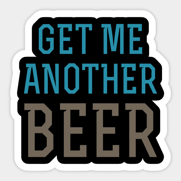 Get Me Another Beer Sticker by oddmatter